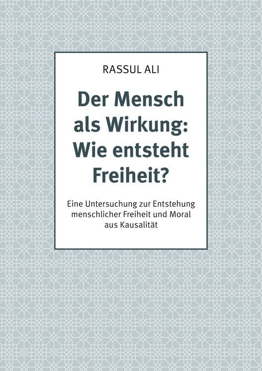 Produktbild: Der Mensch als Wirkung: Wie entsteht Freiheit?