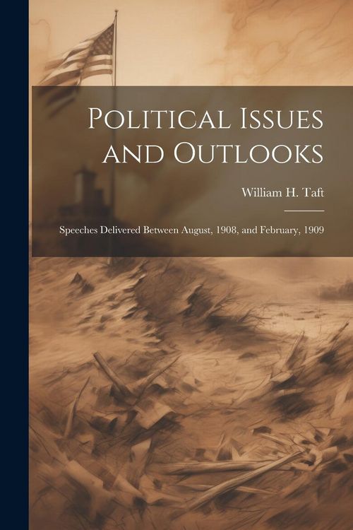 Produktbild: Political Issues and Outlooks; Speeches Delivered Between August, 1908, and February, 1909