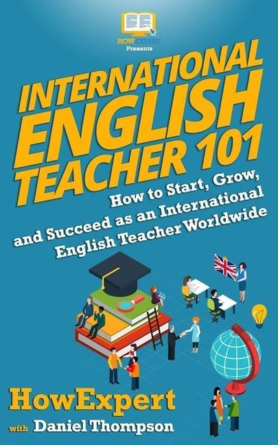 Produktbild: International English Teacher 101: How to Start, Grow, and Succeed as an International English Teacher Worldwide