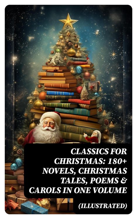 Produktbild: CLASSICS FOR CHRISTMAS: 180+ Novels, Christmas Tales, Poems & Carols in One Volume (Illustrated)