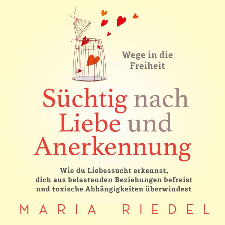 Produktbild: S&uuml;chtig nach Liebe und Anerkennung &ndash; Wege in die Freiheit &ndash;: Wie du Liebessucht erkennst, dich aus belastenden Beziehungen befreist und toxische Abh&auml;ngigkeiten &uuml;berwindest