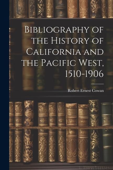 Produktbild: Bibliography of the History of California and the Pacific West, 1510-1906