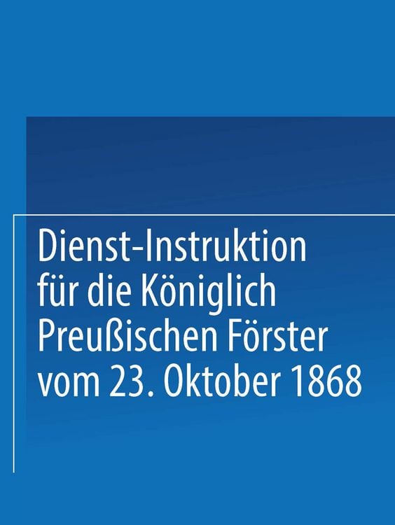 Produktbild: Dienst-Instruktion f&uuml;r die K&ouml;niglich preu&szlig;ischen F&ouml;rster vom 23. Oktober 1868