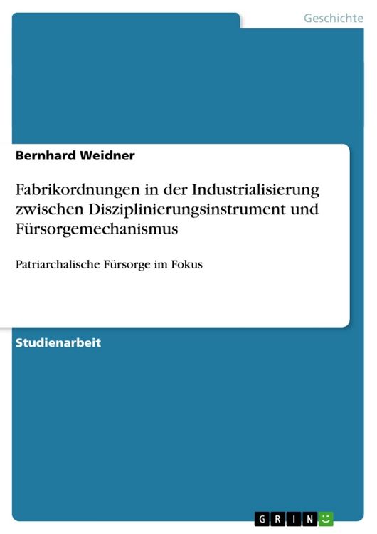 Produktbild: Fabrikordnungen in der Industrialisierung zwischen Disziplinierungsinstrument und F&uuml;rsorgemechanismus