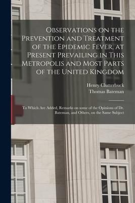 Produktbild: Observations on the Prevention and Treatment of the Epidemic Fever, at Present Prevailing in This Metropolis and Most Parts of the United Kingdom: to