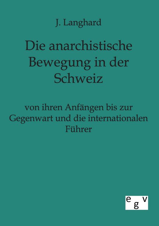 Produktbild: Die anarchistische Bewegung in der Schweiz von ihren Anf&auml;ngen bis zur Gegenwart und die internationalen F&uuml;hrer