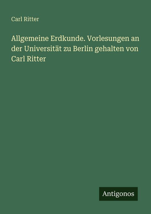Produktbild: Allgemeine Erdkunde. Vorlesungen an der Universit&auml;t zu Berlin gehalten von Carl Ritter