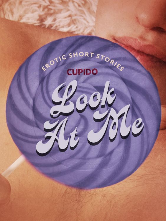 Produktbild: Look At Me - A Collection of Erotic Short Stories from Cupido