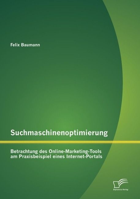 Produktbild: Suchmaschinenoptimierung: Betrachtung des Online-Marketing-Tools am Praxisbeispiel eines Internet-Portals