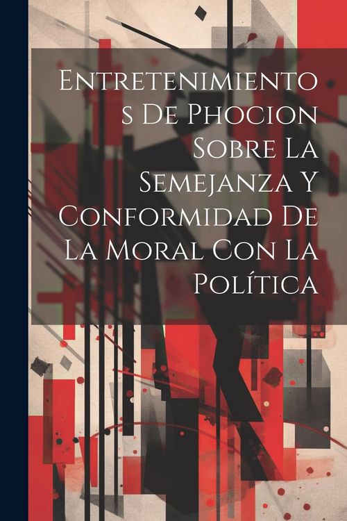 Produktbild: Entretenimientos De Phocion Sobre La Semejanza Y Conformidad De La Moral Con La Pol&iacute;tica