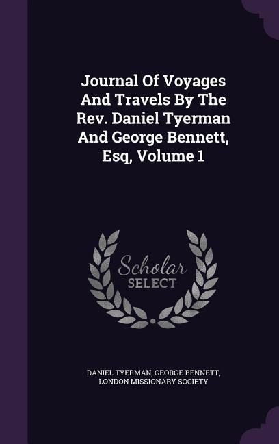 Produktbild: Journal Of Voyages And Travels By The Rev. Daniel Tyerman And George Bennett, Esq, Volume 1
