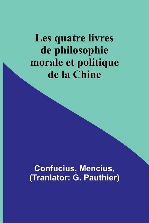 Produktbild: Les quatre livres de philosophie morale et politique de la Chine