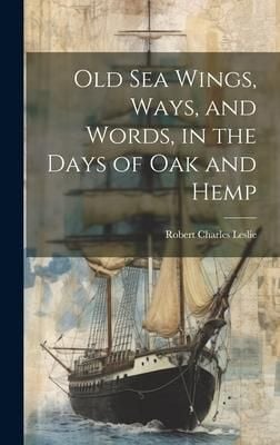 Produktbild: Old Sea Wings, Ways, and Words, in the Days of Oak and Hemp