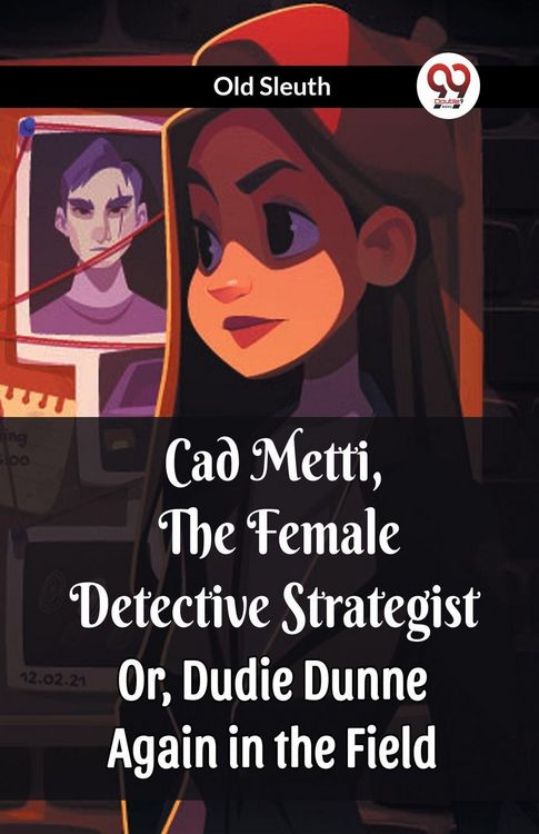 Produktbild: Cad Metti, The Female Detective Strategist Or, Dudie Dunne Again in the Field