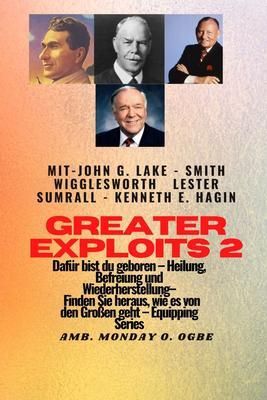 Produktbild: Greater Exploits - 2 - John G. Lake - Smith Wigglesworth - Lester Sumrall - Kenneth E. Hagin Daf&uuml;r