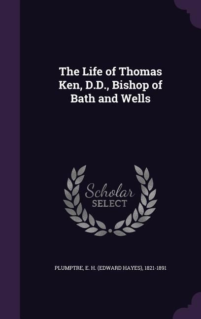 Produktbild: The Life of Thomas Ken, D.D., Bishop of Bath and Wells