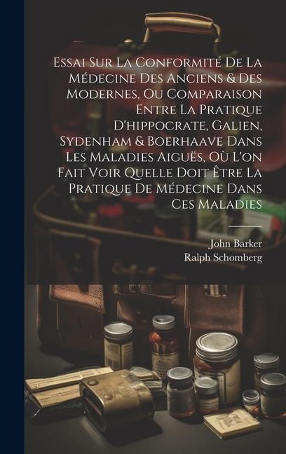 Produktbild: Essai Sur La Conformit&eacute; De La M&eacute;decine Des Anciens & Des Modernes, Ou Comparaison Entre La Pratique D'hippocrate, Galien, Sydenham & Boerhaave Dans Le