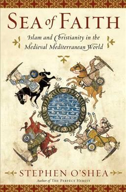 Produktbild: Sea of Faith: Islam and Christianity in the Medieval Mediterranean World