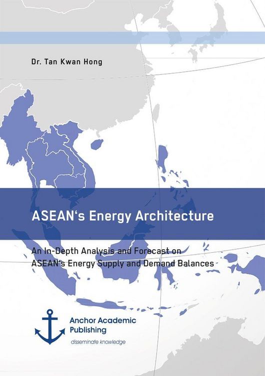 Produktbild: ASEAN's Energy Architecture. An In-Depth Analysis and Forecast on ASEAN's Energy Supply and Demand Balances