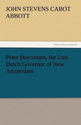 Produktbild: Peter Stuyvesant, the Last Dutch Governor of New Amsterdam