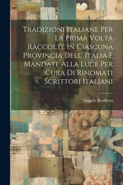 Produktbild: Tradizioni Italiane Per La Prima Volta Raccolte in Ciascuna Provincia Dell' Italia E Mandate Alla Luce Per Cura Di Rinomati Scrittori Italiani