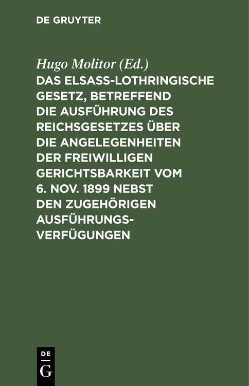 Produktbild: Das elsass-lothringische Gesetz, betreffend die Ausf&uuml;hrung des Reichsgesetzes &uuml;ber die Angelegenheiten der freiwilligen Gerichtsbarkeit vom 6. Nov. 18