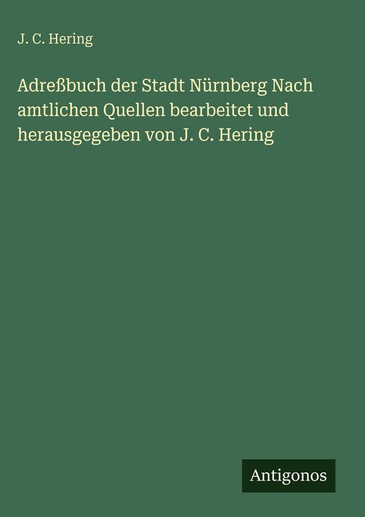 Produktbild: Adre&szlig;buch der Stadt N&uuml;rnberg Nach amtlichen Quellen bearbeitet und herausgegeben von J. C. Hering