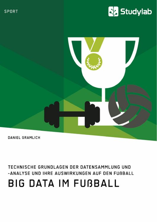 Produktbild: Big Data im Fu&szlig;ball. Technische Grundlagen der Datensammlung und -analyse und ihre Auswirkungen auf den Fu&szlig;ball