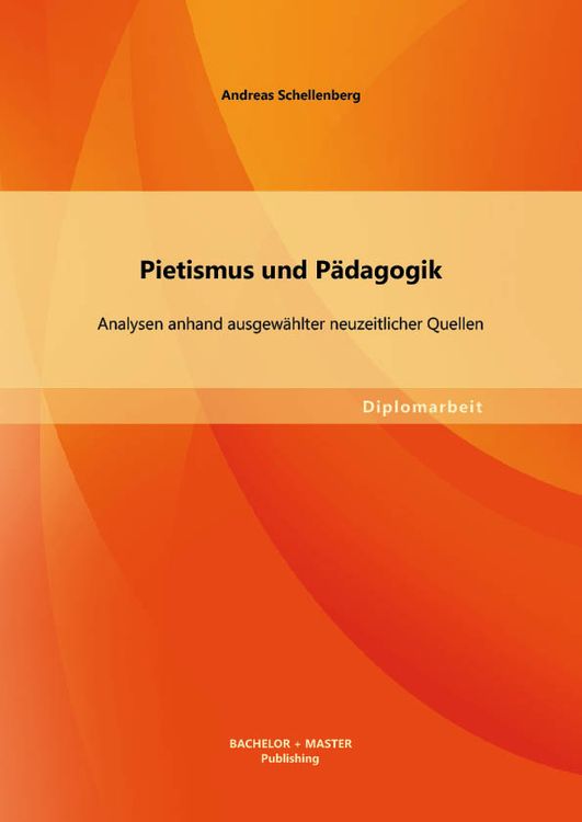 Bild vom Artikel Pietismus und Pädagogik: Analysen anhand ausgewählter neuzeitlicher Quellen vom Autor Andreas Schellenberg