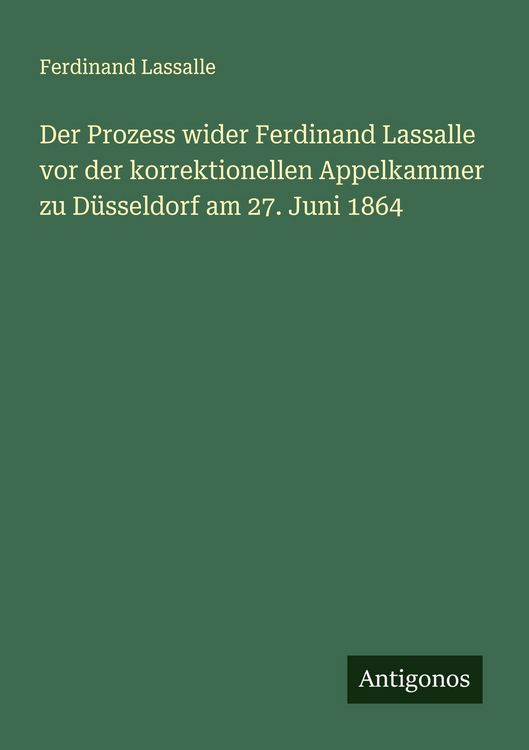 Produktbild: Der Prozess wider Ferdinand Lassalle vor der korrektionellen Appelkammer zu D&uuml;sseldorf am 27. Juni 1864