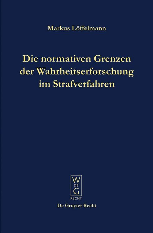 Produktbild: Die normativen Grenzen der Wahrheitserforschung im Strafverfahren