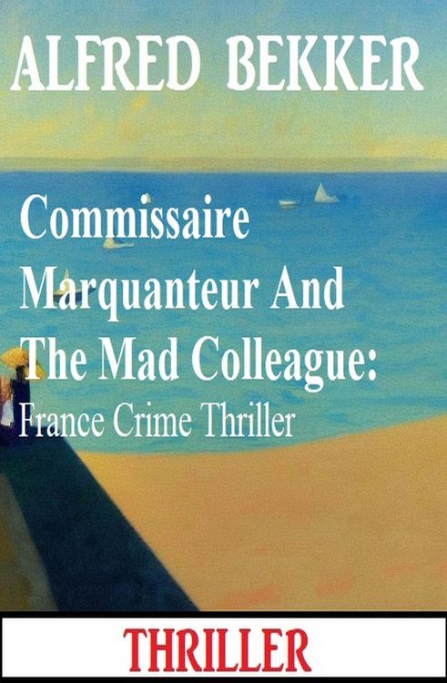 Produktbild: Commissaire Marquanteur And The Mad Colleague: France Crime Thriller