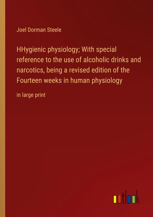 Produktbild: HHygienic physiology; With special reference to the use of alcoholic drinks and narcotics, being a revised edition of the Fourteen weeks in human phys