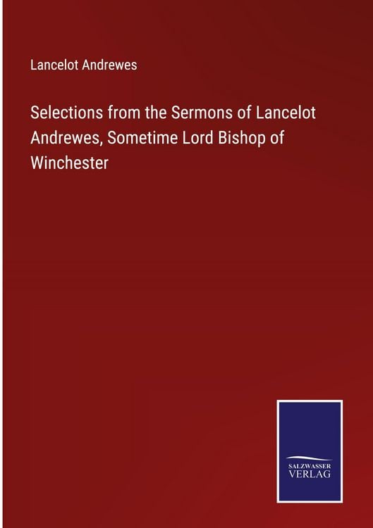 Produktbild: Selections from the Sermons of Lancelot Andrewes, Sometime Lord Bishop of Winchester