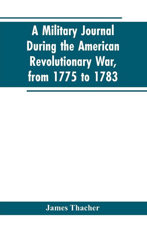 Produktbild: A military journal during the American revolutionary war, from 1775 to 1783; describing interesting events and transactions from this period; with num