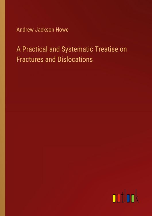 Produktbild: A Practical and Systematic Treatise on Fractures and Dislocations