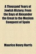 Produktbild: A Thousand Years of Jewish History; From the Days of Alexander the Great to the Moslem Conquest of Spain