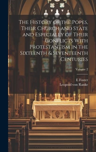 Produktbild: The History of the Popes, Their Church and State and Especially of Their Conflicts With Protestantism in the Sixteenth & Seventeenth Centuries; Volume