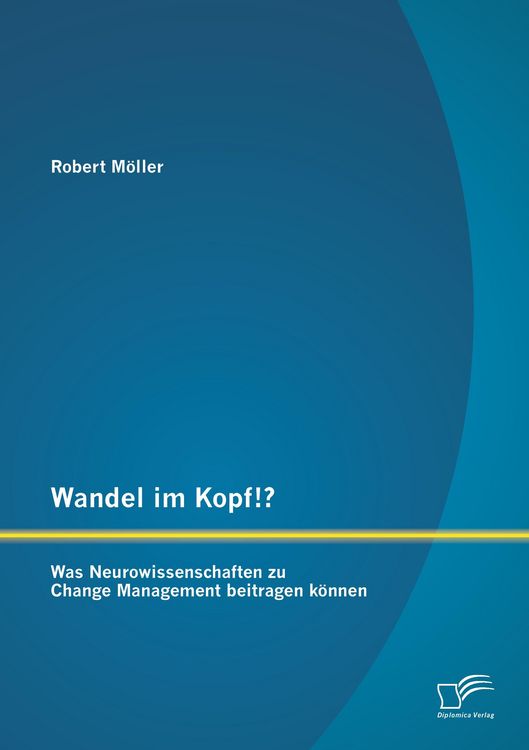 Produktbild: Wandel im Kopf!? Was Neurowissenschaften zu Change Management beitragen k&ouml;nnen
