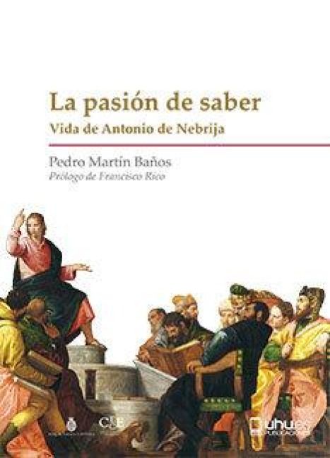 Produktbild: La pasi&oacute;n del saber : vida de Antonio de Nebrija