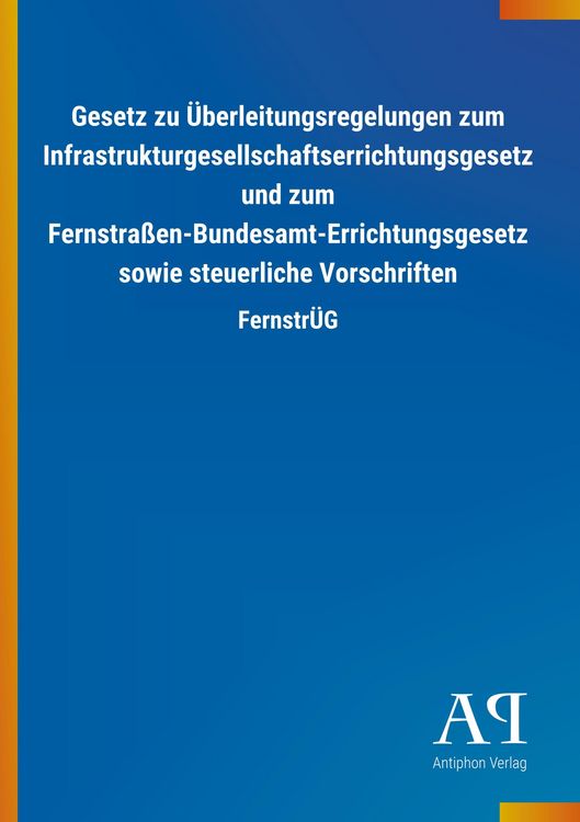Produktbild: Gesetz zu &Uuml;berleitungsregelungen zum Infrastrukturgesellschaftserrichtungsgesetz und zum Fernstra&szlig;en-Bundesamt-Errichtungsgesetz sowie steuerliche Vorschriften