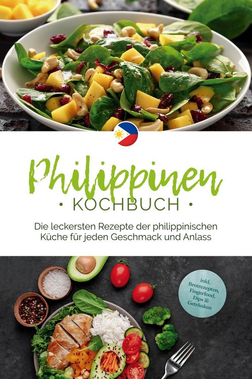 Produktbild: Philippinen Kochbuch: Die leckersten Rezepte der philippinischen K&uuml;che f&uuml;r jeden Geschmack und Anlass - inkl. Brotrezepten, Fingerfood, Dips & Getr&auml;nk