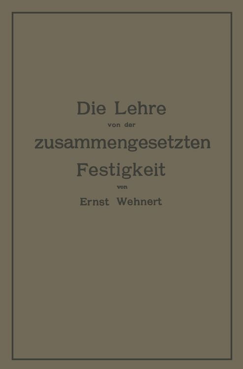 Produktbild: Die Lehre von der zusammengesetzten Festigkeit nebst Aufgaben aus dem Gebiete des Maschinenbaues und der Baukonstruktion