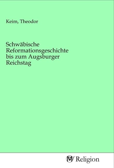 Produktbild: Schw&auml;bische Reformationsgeschichte bis zum Augsburger Reichstag