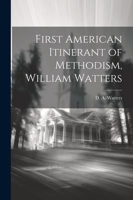 Produktbild: First American Itinerant of Methodism, William Watters