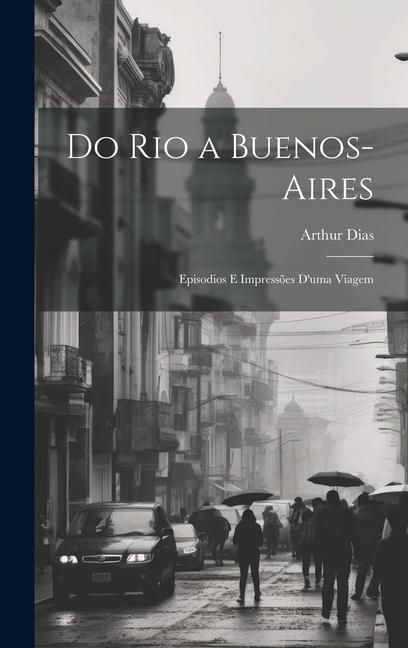 Produktbild: Do Rio a Buenos-Aires: Episodios E Impress&otilde;es D'uma Viagem