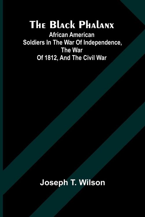 Produktbild: The Black Phalanx; African American Soldiers In The War Of Independence, The War Of 1812, And The Civil War