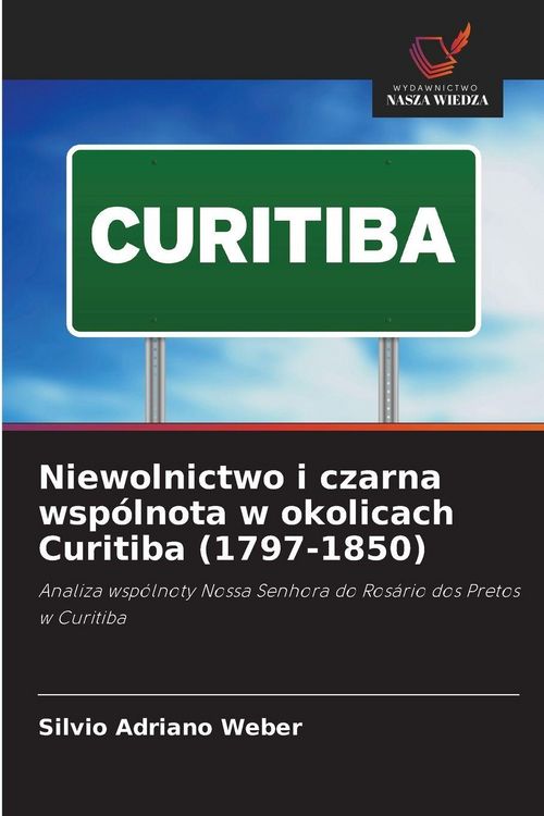 Produktbild: Niewolnictwo i czarna wsp&oacute;lnota w okolicach Curitiba (1797-1850)