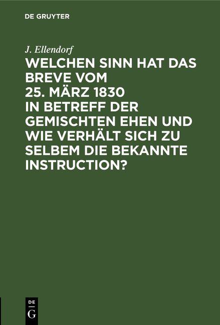 Produktbild: Welchen Sinn hat das Breve vom 25. M&auml;rz 1830 in Betreff der gemischten Ehen und wie verh&auml;lt sich zu selbem die bekannte Instruction?