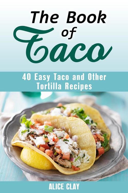 Produktbild: The Book of Taco: 40 Easy Taco and Other Tortilla Recipes (Mexican Recipes)